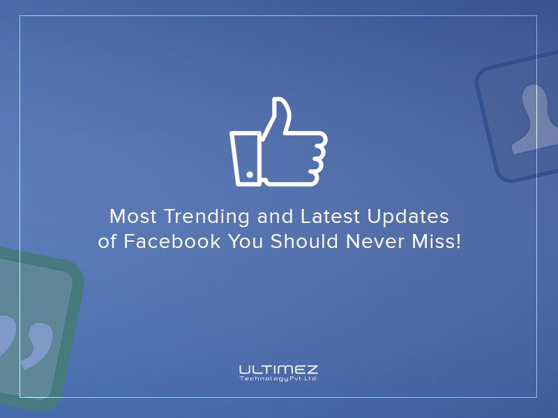 Two Trending and Latest updates of Facebook you should never miss!