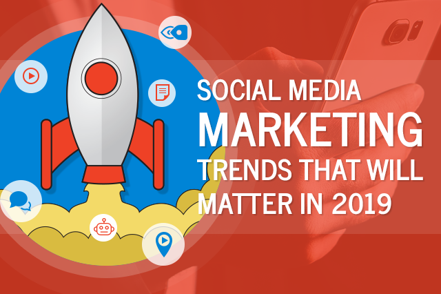 social-media-marketing-trends-that-will-matter-in-2019
