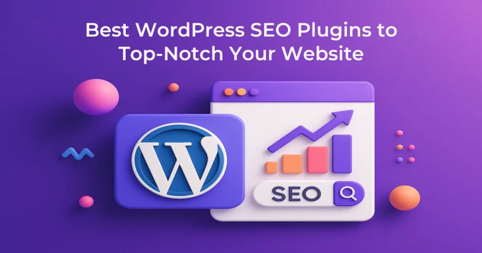 Best WordPress SEO Plugins to Top-Notch Your Website