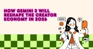 How Gemini 3 Will Reshape the Creator Economy in 2026