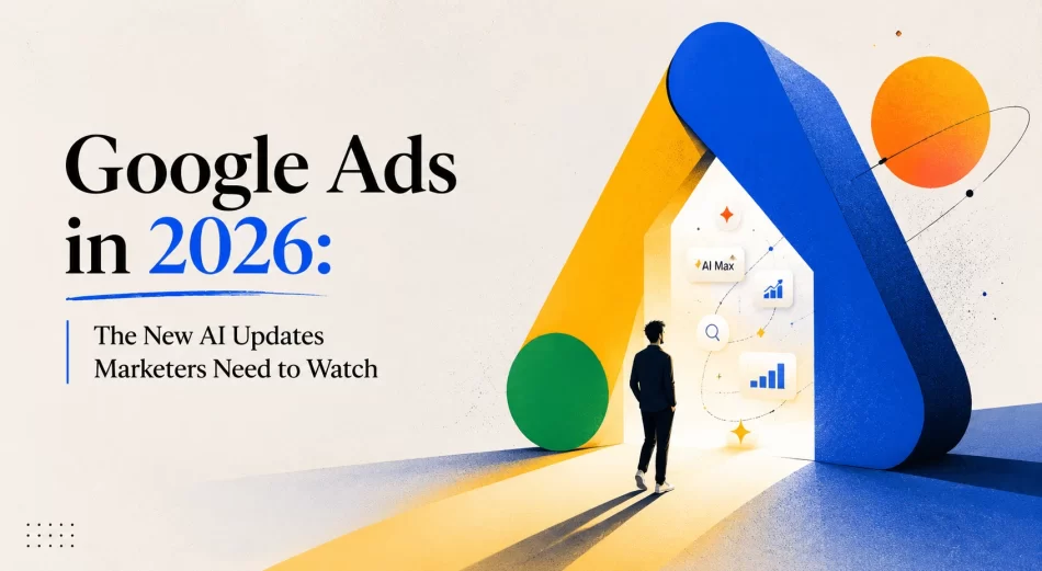 Google Ads in 2026 The New AI Updates Marketers Need to Watch Ultimez Blog